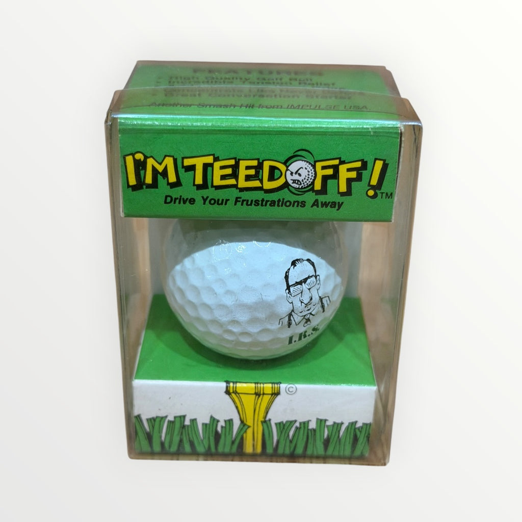 "I'M TEED OFF!" Golf ball "I.R.S."