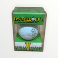 "I'M TEED OFF!" Golf ball "I.R.S."