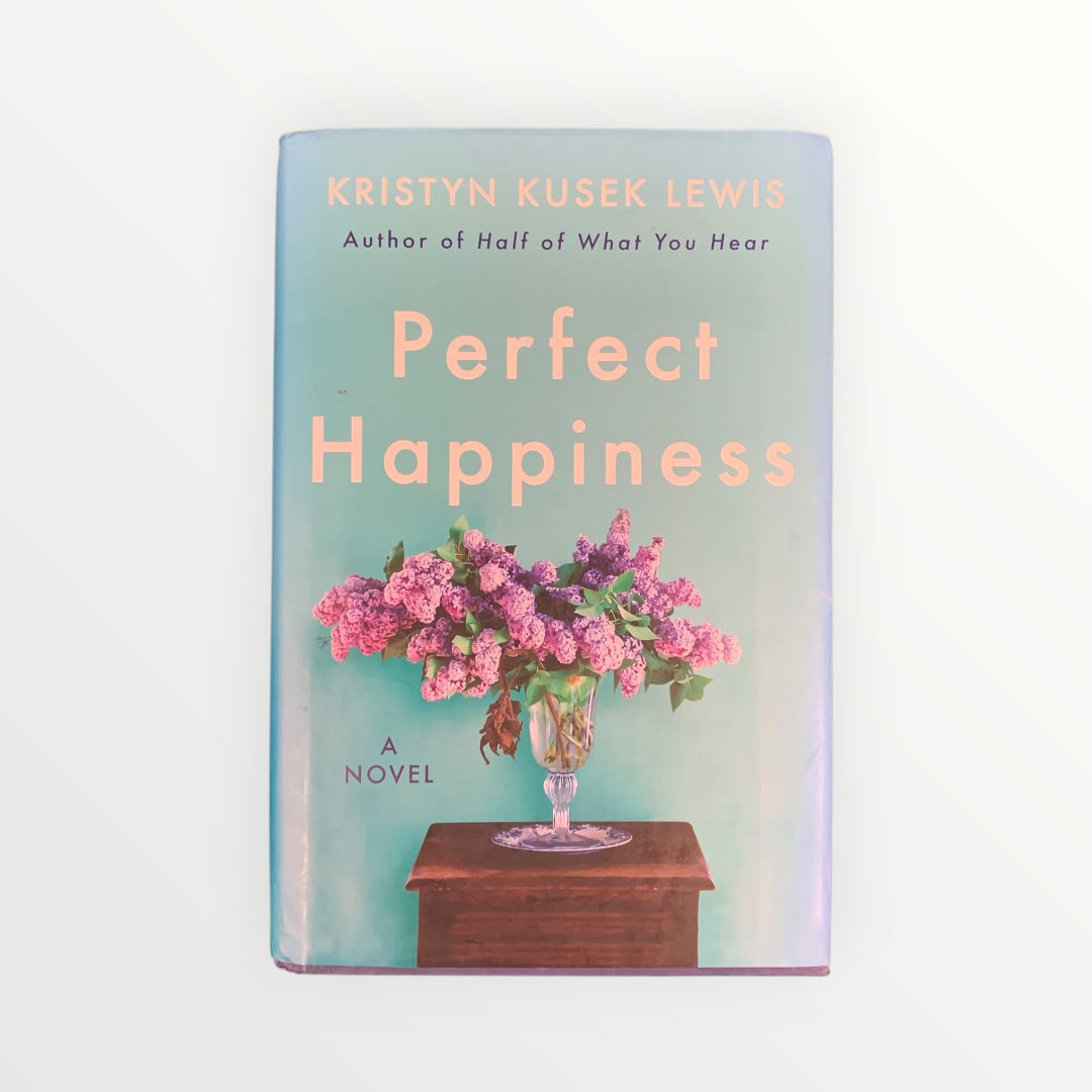 Perfect Happiness: A Novel by Kristyn Kusek Lewis (2020) - Hardcover