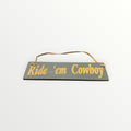 "Ride 'em Cowboy" Wood Home Decor Sign - 13" x 3.5"