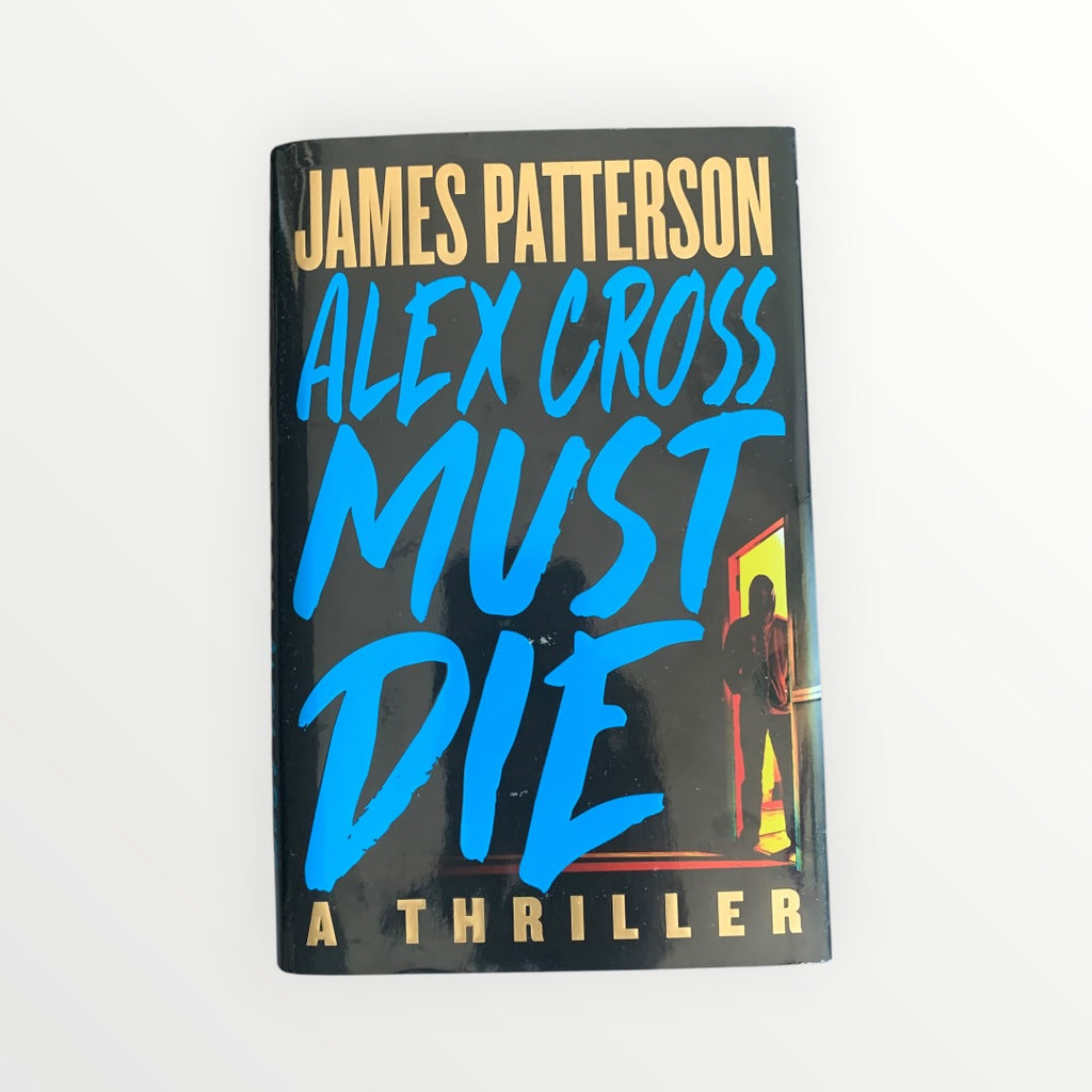 Alex Cross Must Die: A Thriller Hardcover Novel by James Patterson (2023)