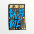 Alex Cross Must Die: A Thriller Hardcover Novel by James Patterson (2023)