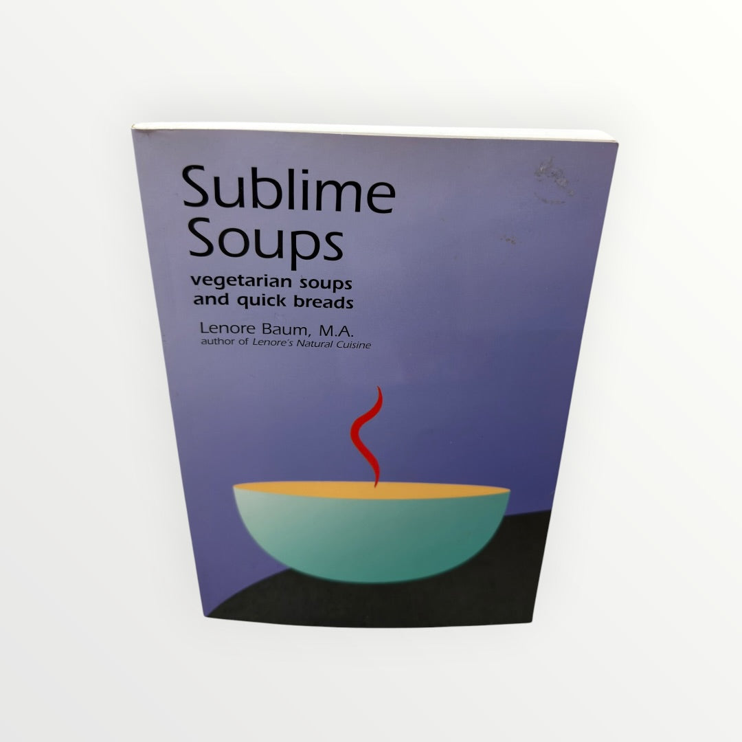 "Sublime Soups: vegetarian soups and quick breads" by Lenore Baum