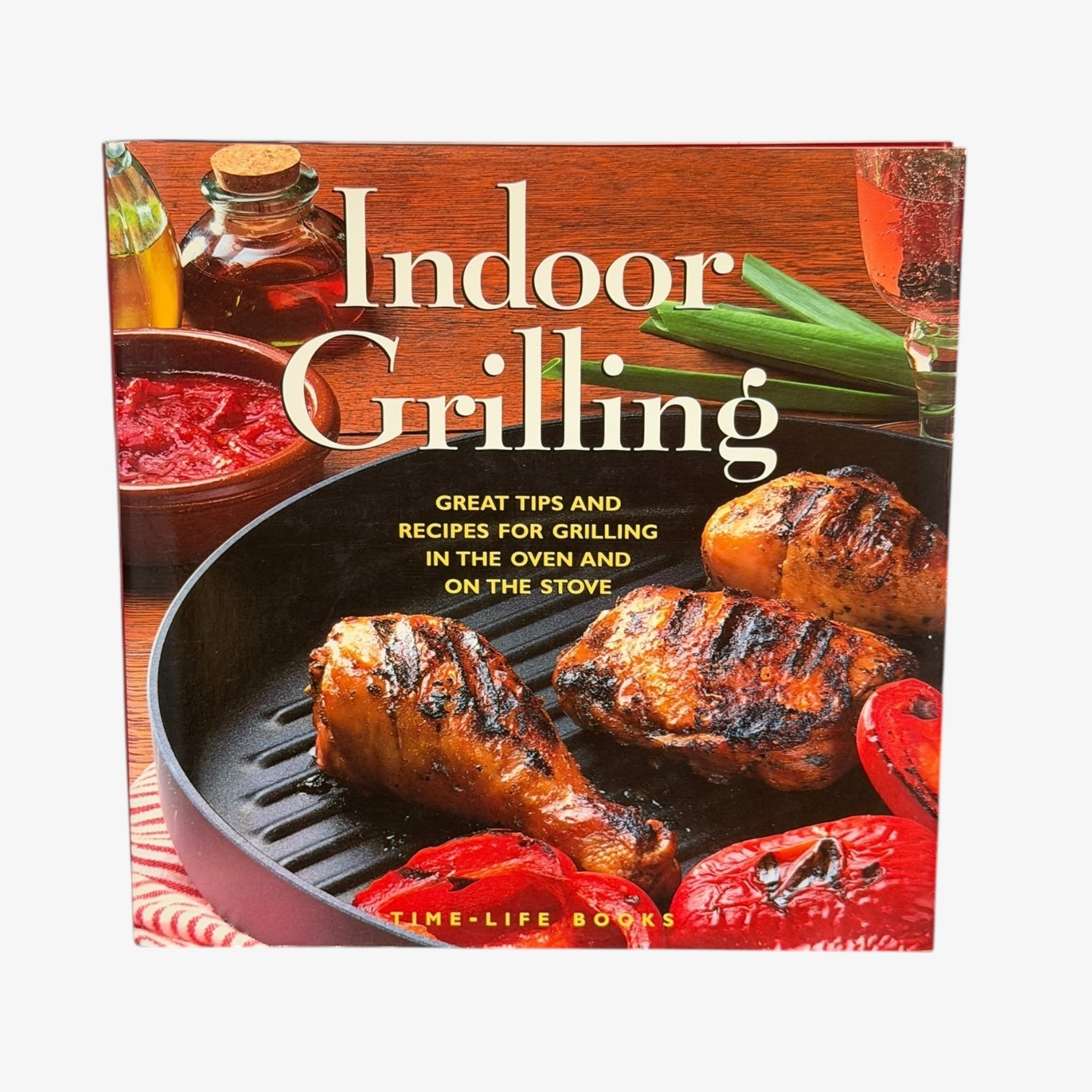 Indoor Grilling Great Tips and Recipes For Grilling in the Oven and on the Stove