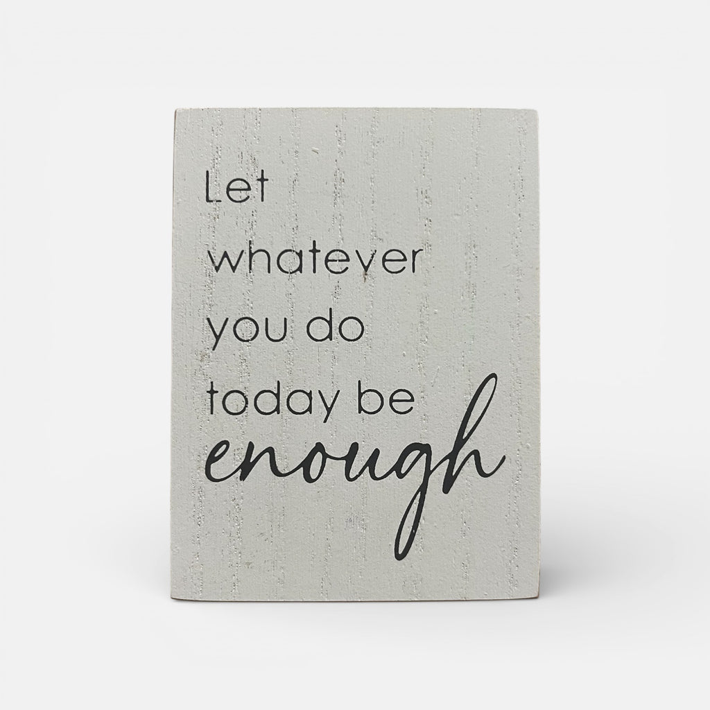 Inspirational Wood Sign "Let Whatever You Do Today Be Enough"