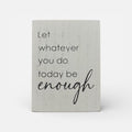 Inspirational Wood Sign "Let Whatever You Do Today Be Enough"
