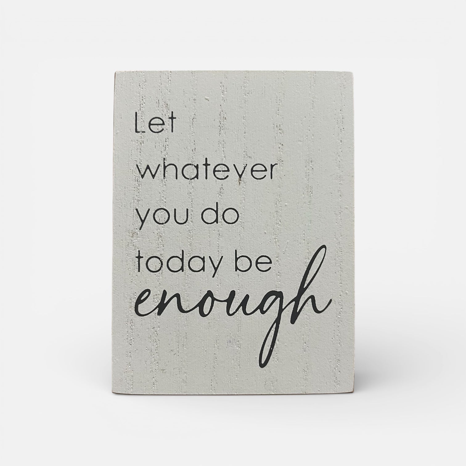 Inspirational Wood Sign "Let Whatever You Do Today Be Enough"
