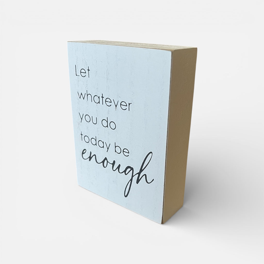 Inspirational Wood Sign "Let Whatever You Do Today Be Enough"