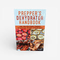 Prepper's Dehydrator Handbook by Shelle Wells