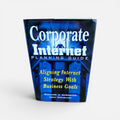 Corporate Internet Planning Guide: Aligning Internet Strategy With Business Goals