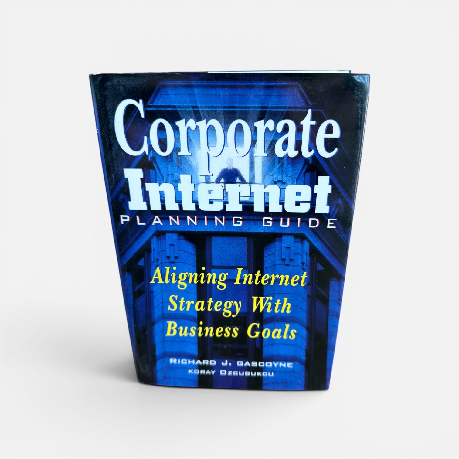 Corporate Internet Planning Guide: Aligning Internet Strategy With Business Goals
