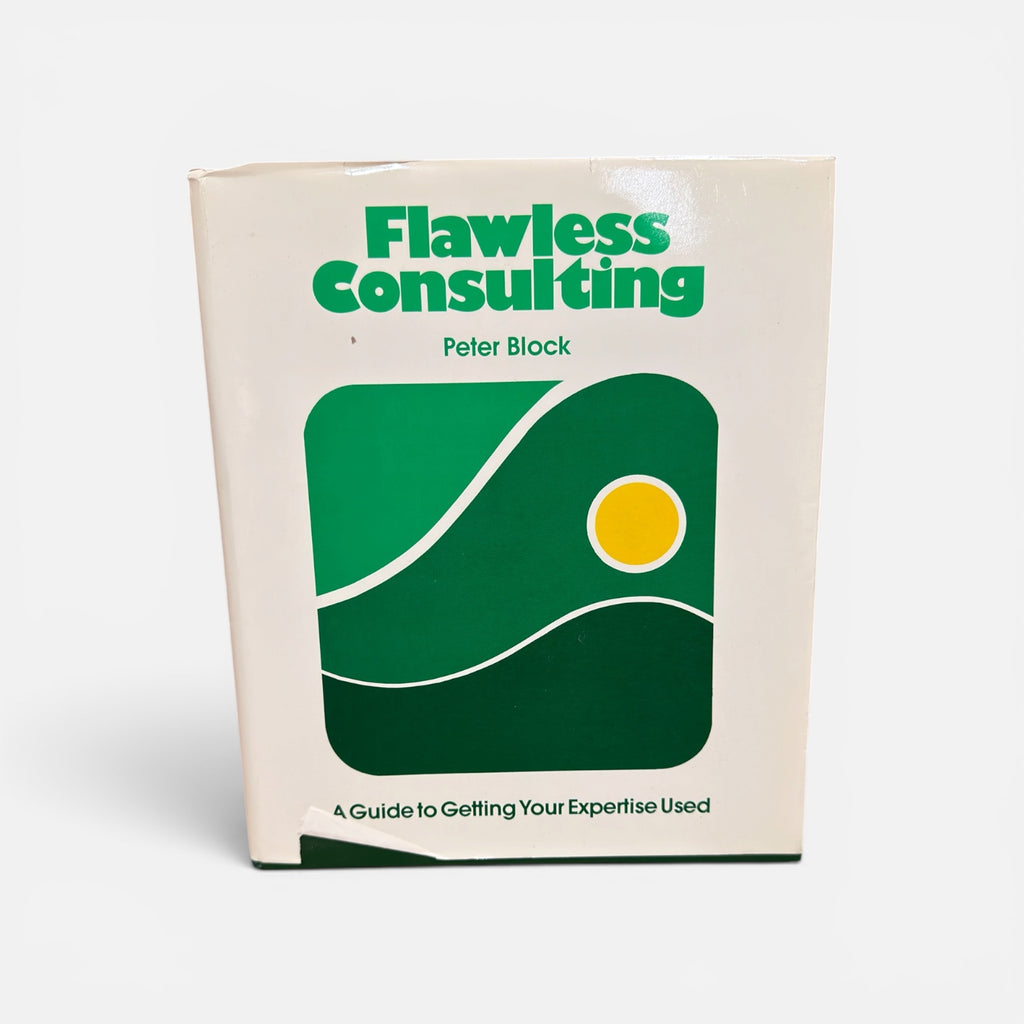 Flawless Consulting: A Guide to Getting Your Expertise Used by Peter Block