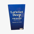 Let's Get Deep: Friends Edition Card Game from What Do You Meme?